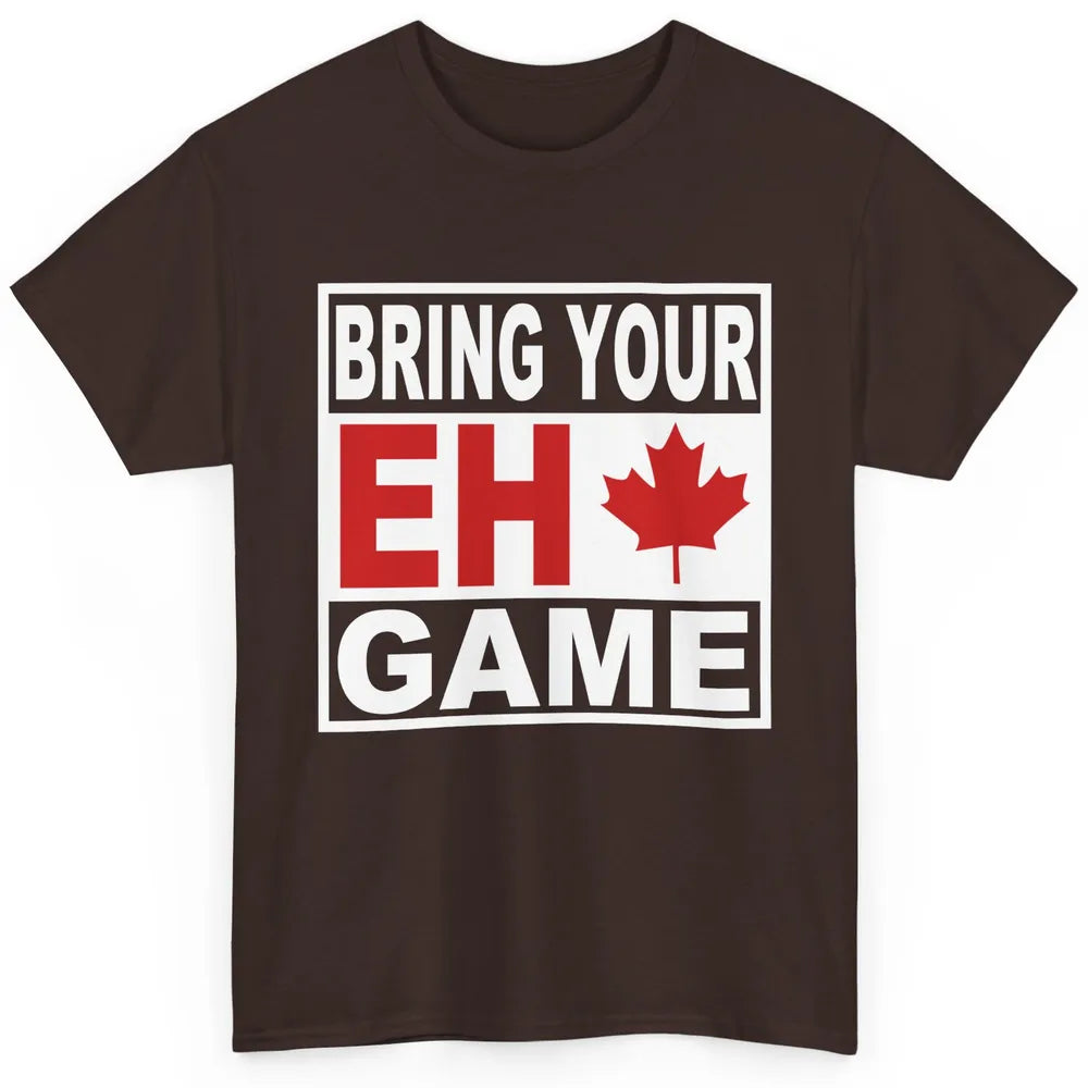 Proud Canadian Bring Your Eh Game Funny Canada Day Gifts Classic Unisex T-Shirt