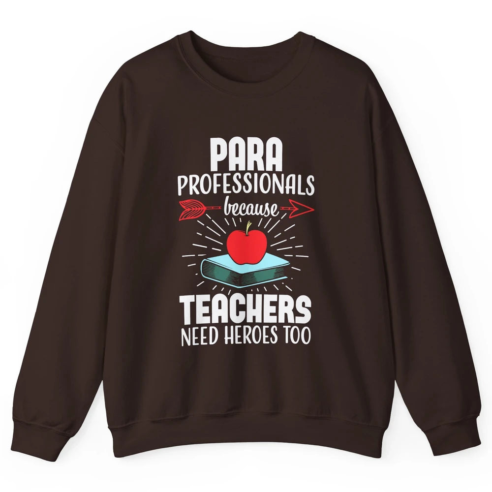 Paraprofessional Teachers Need Heroes Too Para Appreciation Unisex Crewneck Sweatshirt