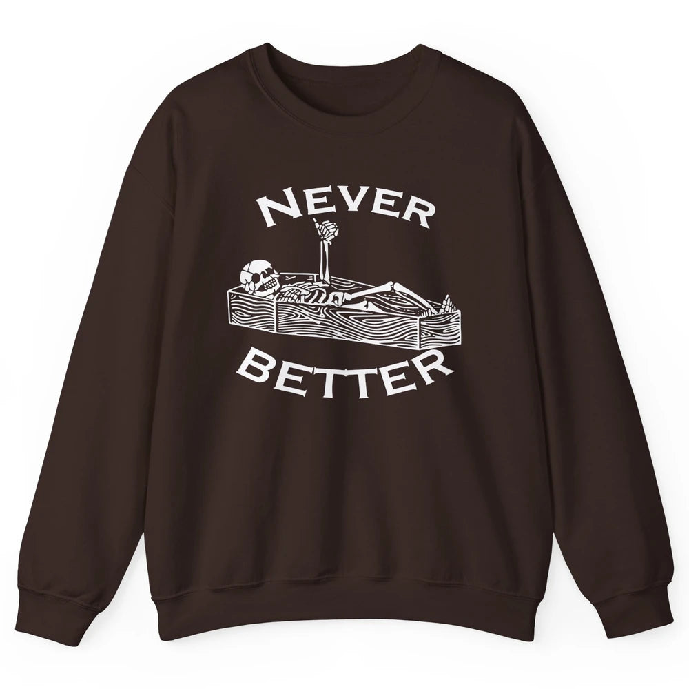 Never Better Funny Skeleton Inspiration Costume Death Skull Unisex Crewneck Sweatshirt