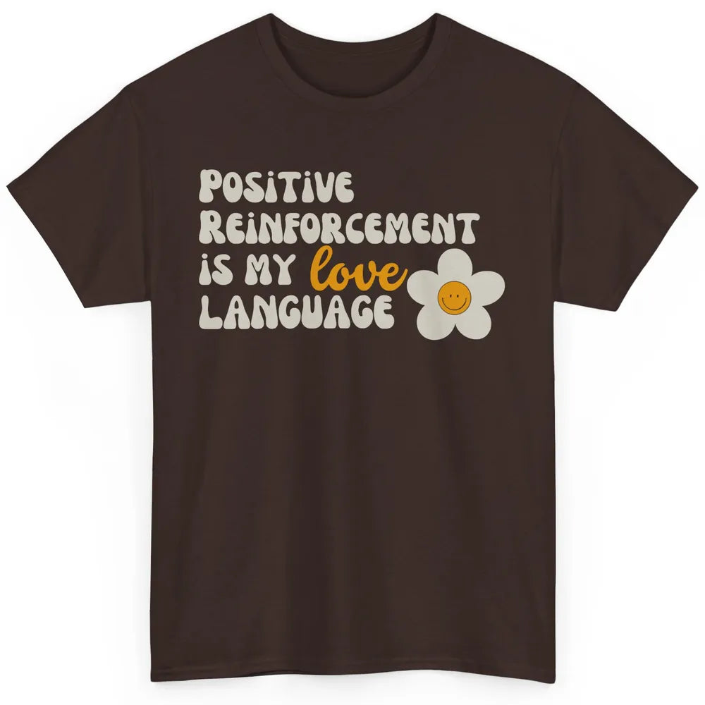 Positive Reinforcement Is My Love Language Special Education Classic Unisex T-Shirt