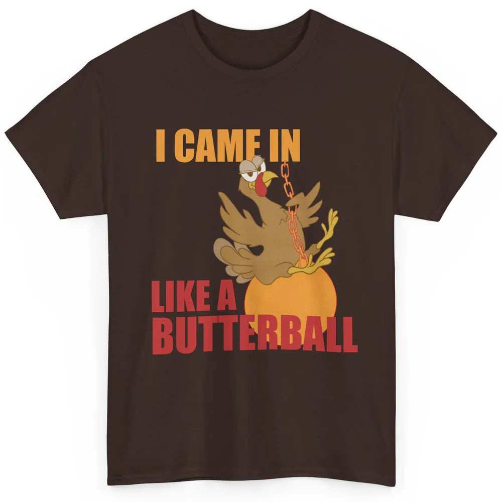 Funny Turkey Thanksgiving Gift I Came In Like a Butterball Classic Unisex T-Shirt
