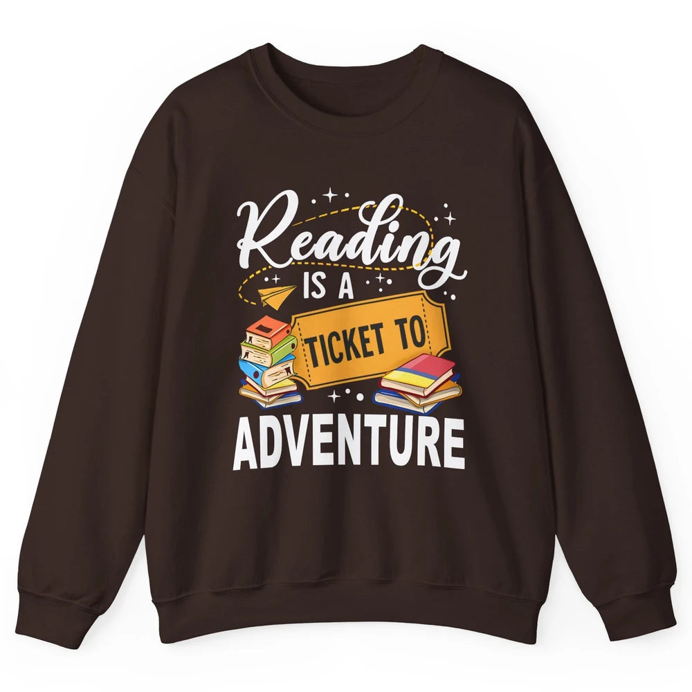 Reading Is Ticket To Adventure Book Lovers Reading Librarian Unisex Crewneck Sweatshirt
