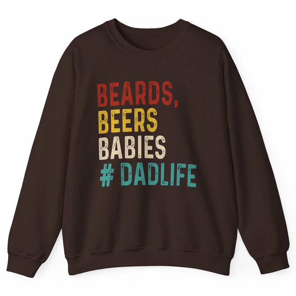 Retro Funny Beards Beers Babies Dad Life Fathers Day Gift Unisex Crewneck Sweatshirt