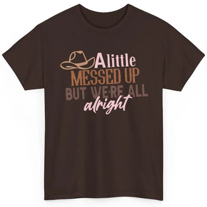 Retro Cowboy Hat Little Messed Up But We're Alright Western Classic Unisex T-Shirt