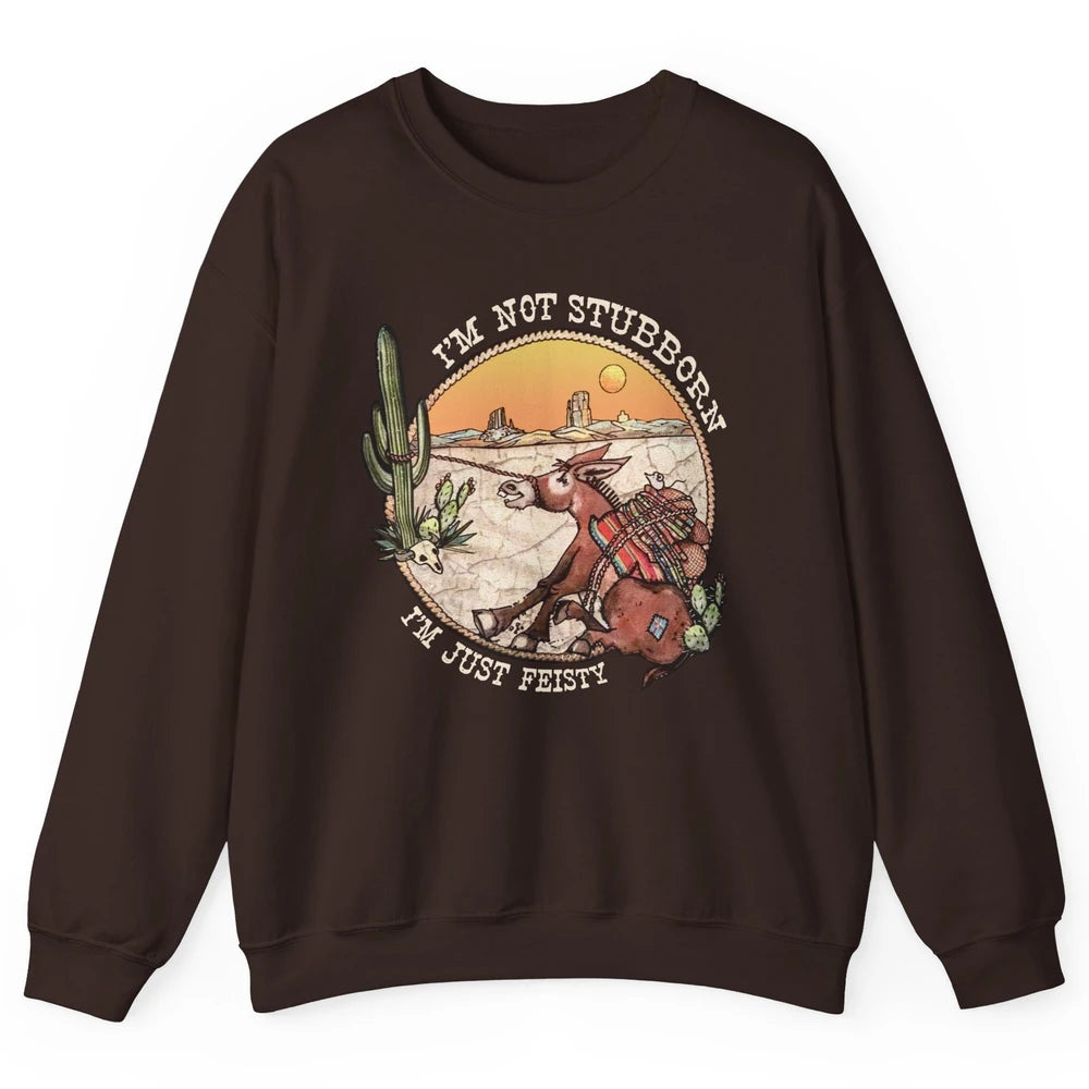 Retro Desert Western I'm Not Stubborn I'm Just Feisty Unisex Crewneck Sweatshirt
