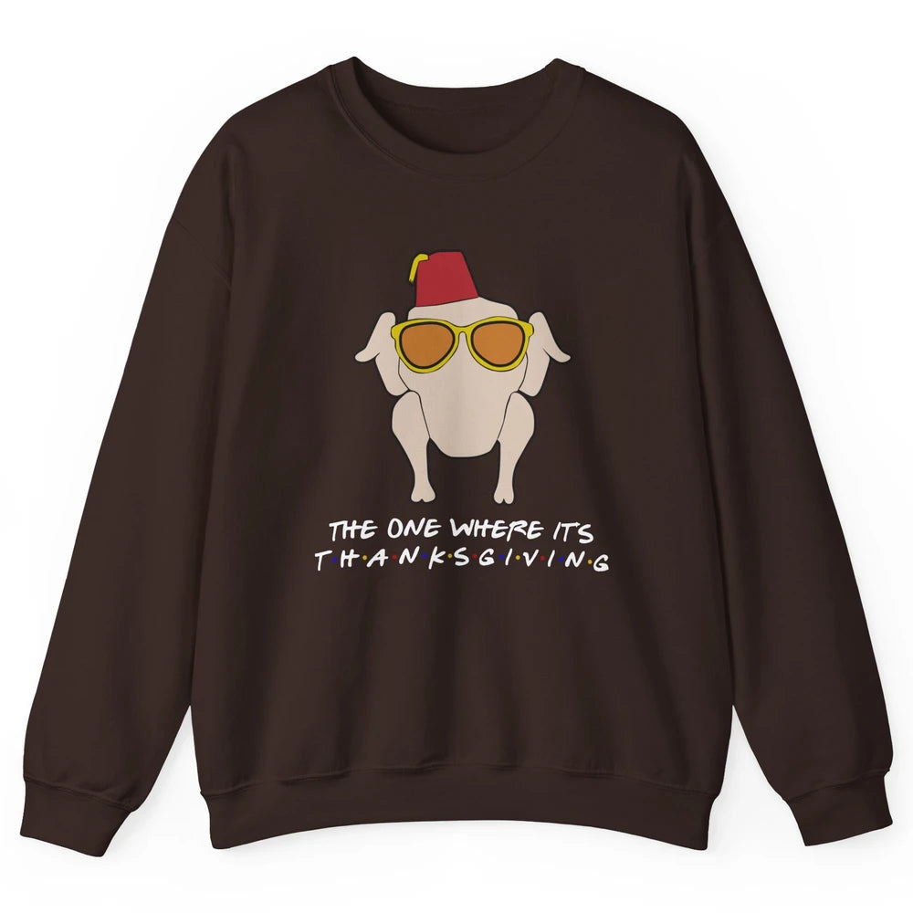 Funny Friends Turkey The One Where It's Thanksgiving Gift Unisex Crewneck Sweatshirt