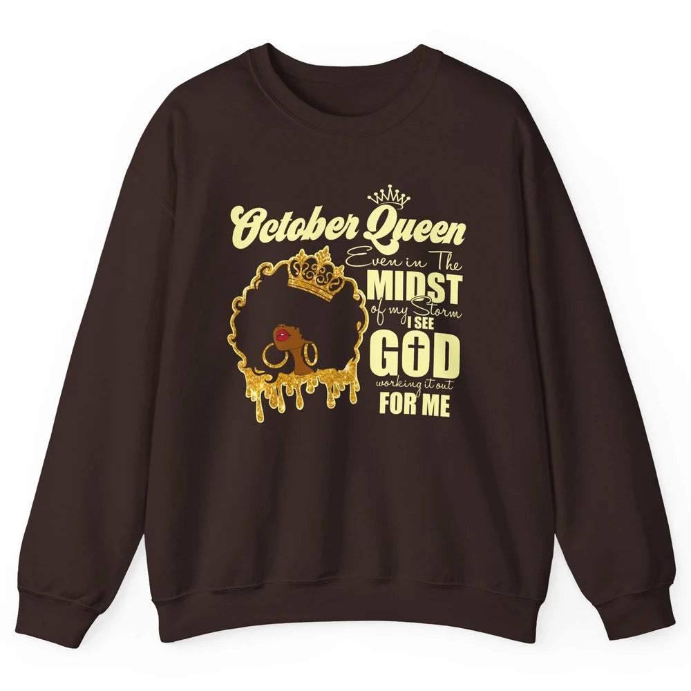 October Queen Black Girl Even In The Midst Of Storm See God Unisex Crewneck Sweatshirt