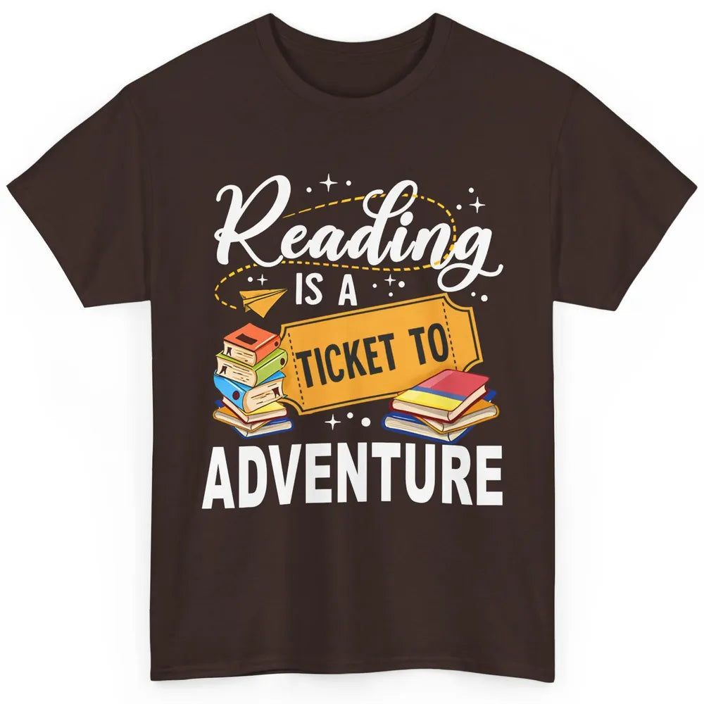Reading Is Ticket To Adventure Book Lovers Reading Librarian Classic Unisex T-Shirt