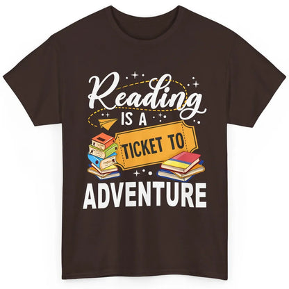 Reading Is Ticket To Adventure Book Lovers Reading Librarian Classic Unisex T-Shirt
