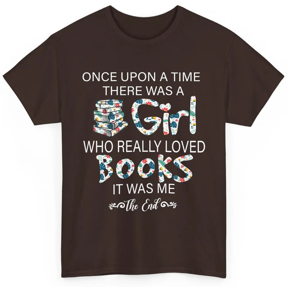 Once Upon A Time There Was A Girl Who Really Loved Books Classic Unisex T-Shirt