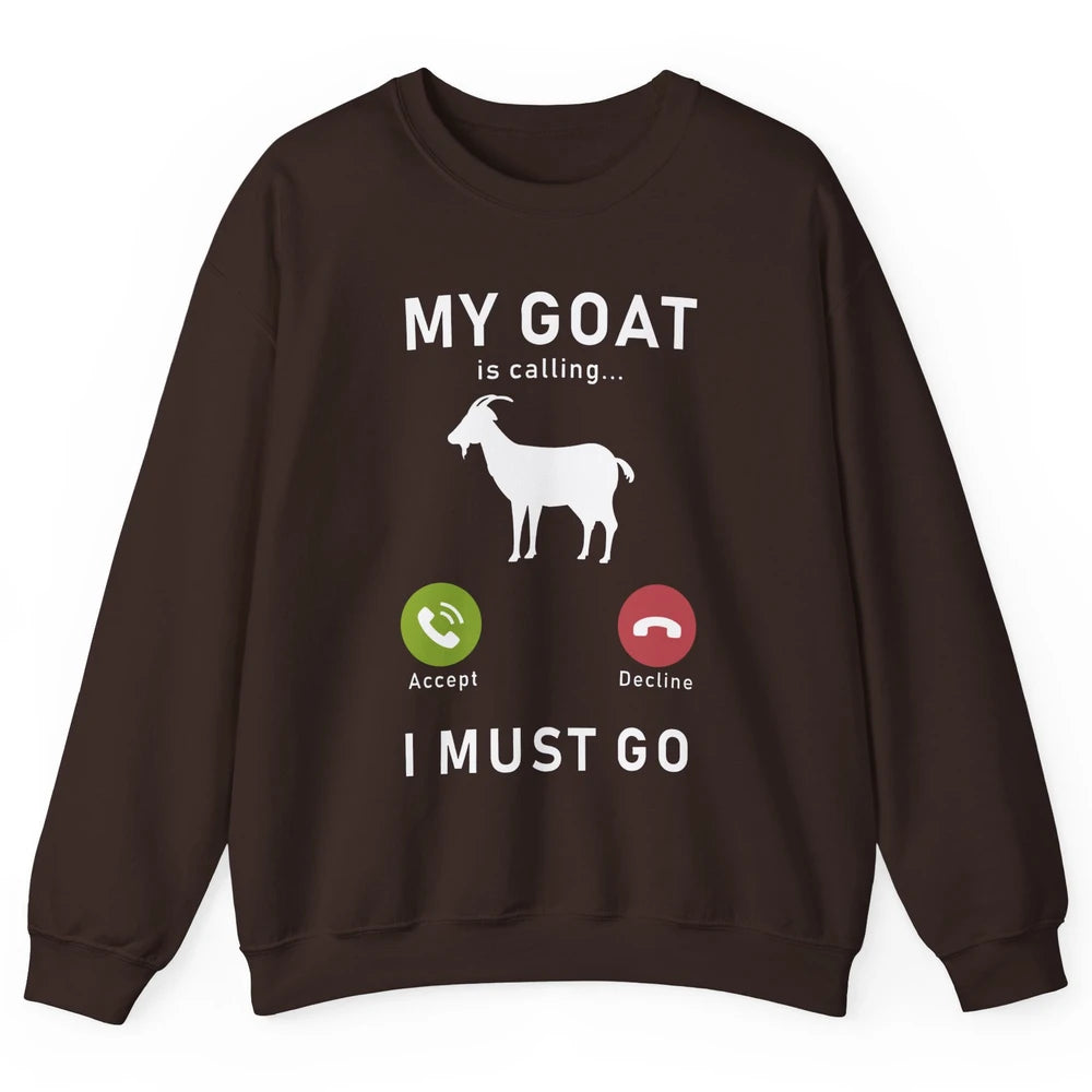 My Goat Is Calling Funny Farm Animal Sarcastic Farming Goats Unisex Crewneck Sweatshirt