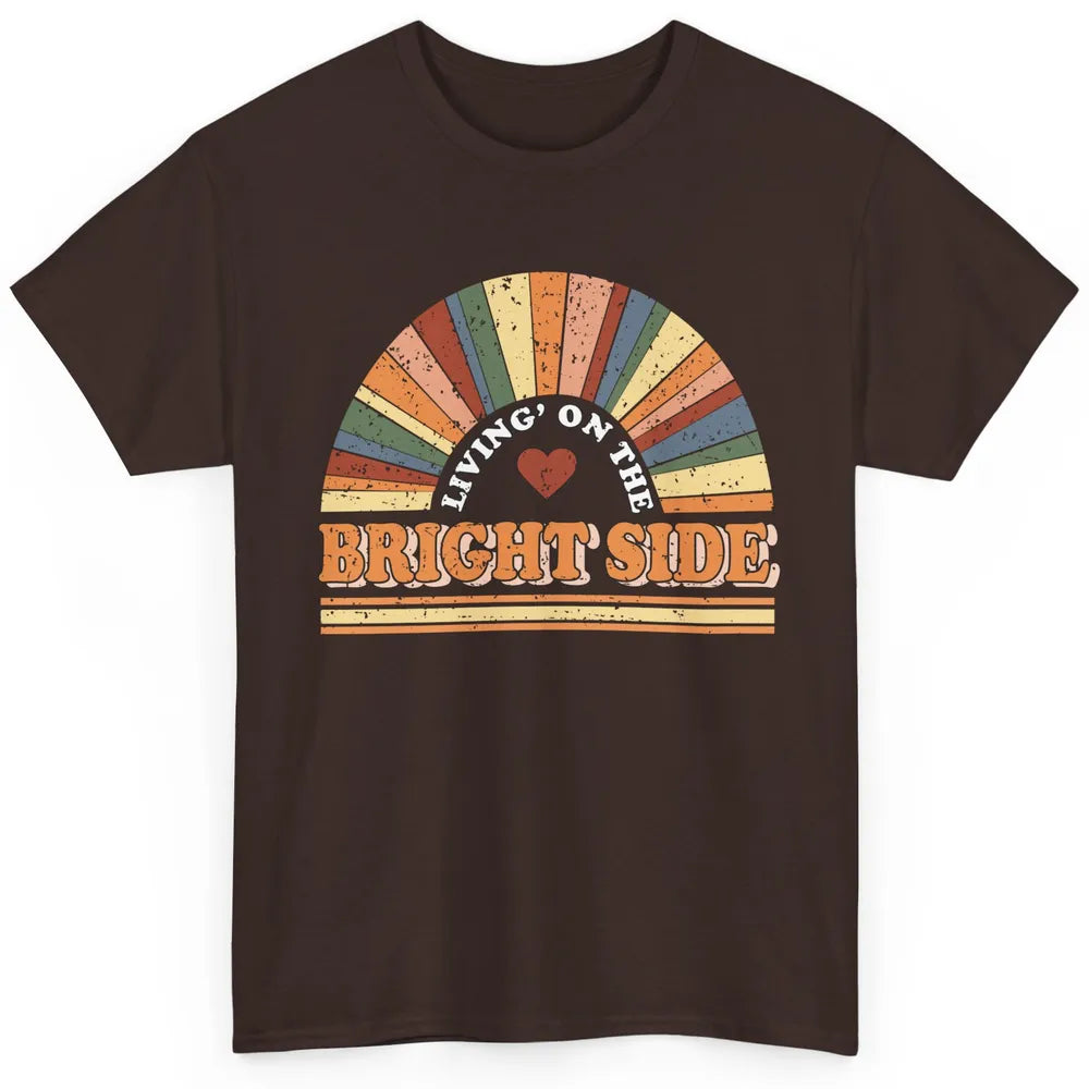 Retro Rainbow Living On The Bright Side Positive Mind Life Classic Unisex T-Shirt