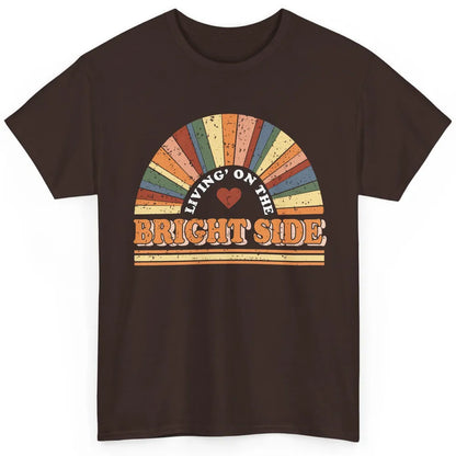 Retro Rainbow Living On The Bright Side Positive Mind Life Classic Unisex T-Shirt
