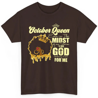 October Queen Black Girl Even In The Midst Of Storm See God Classic Unisex T-Shirt
