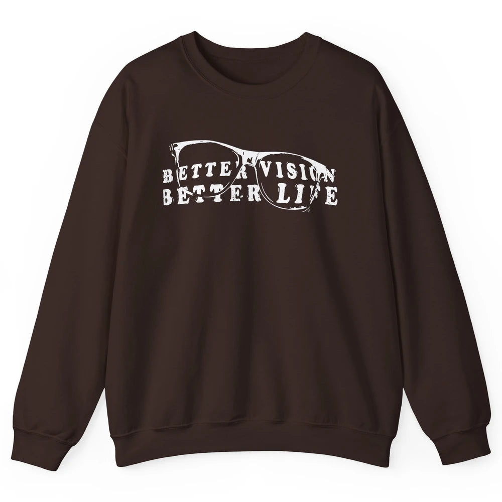 Optometrist Better Vision Better Life Eyeglasses Optician Unisex Crewneck Sweatshirt