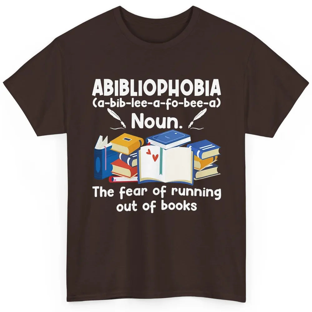 Abibliophobia Fear Of Running Out Of Books Reading Lovers Classic Unisex T-Shirt