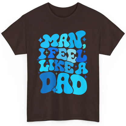 Retro Man I Feel Like A Dad Baby Shower Dada Baby Father Day Classic Unisex T-Shirt