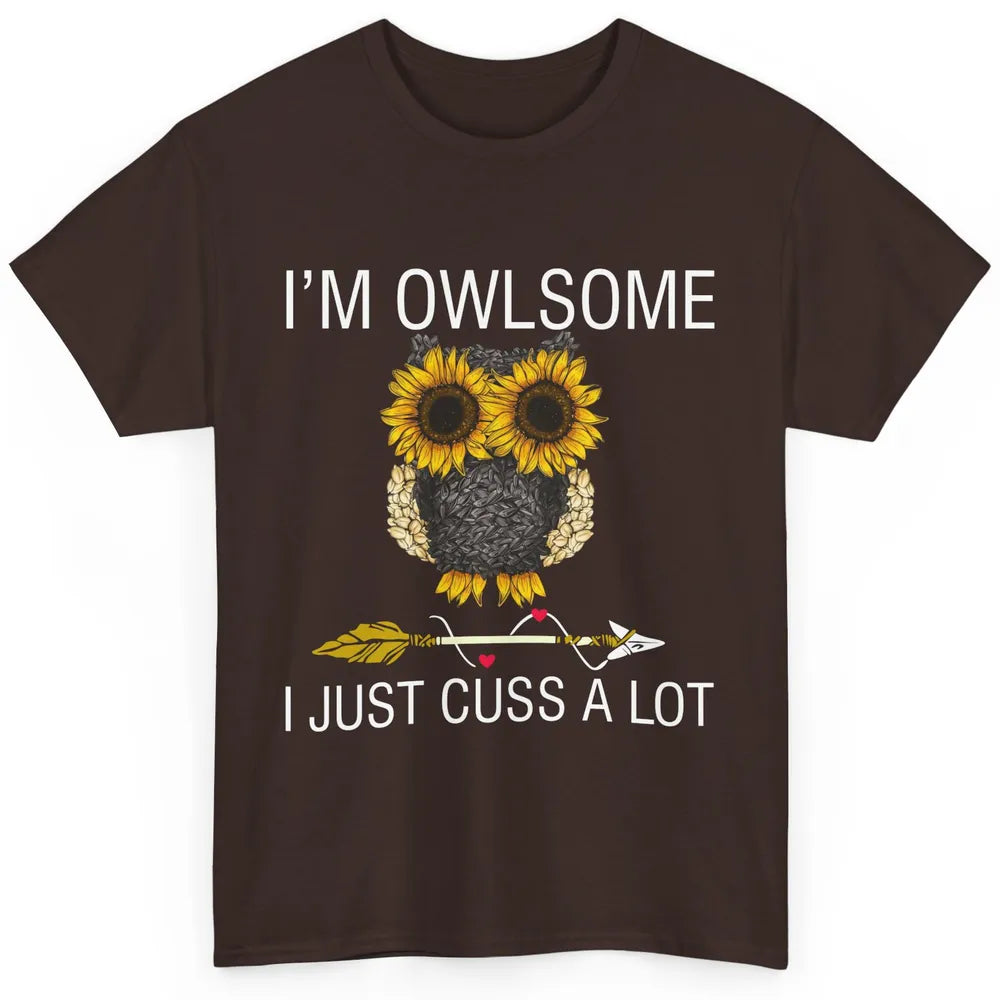 Owl Sunflower I’m Owlsome I Just Cuss A Lot Owl Lovers Gift Classic Unisex T-Shirt