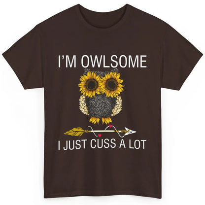 Owl Sunflower I’m Owlsome I Just Cuss A Lot Owl Lovers Gift Classic Unisex T-Shirt