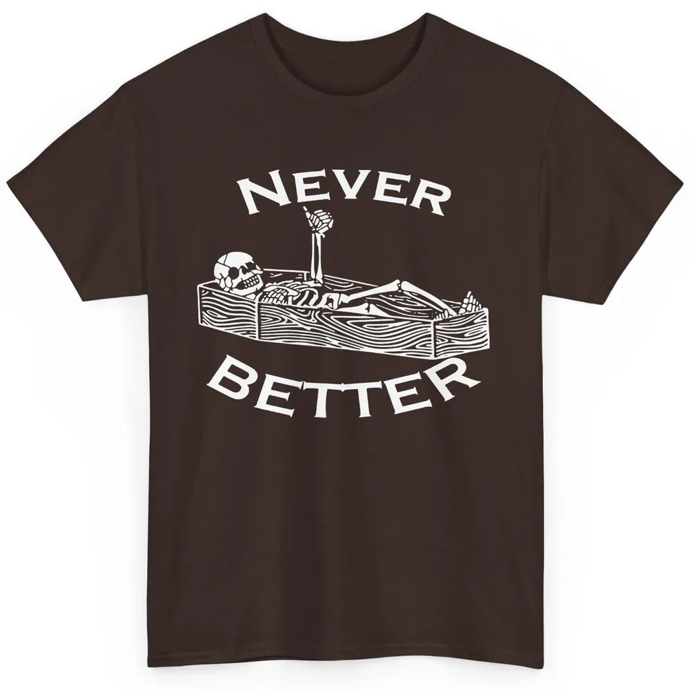 Never Better Funny Skeleton Inspiration Costume Death Skull Classic Unisex T-Shirt