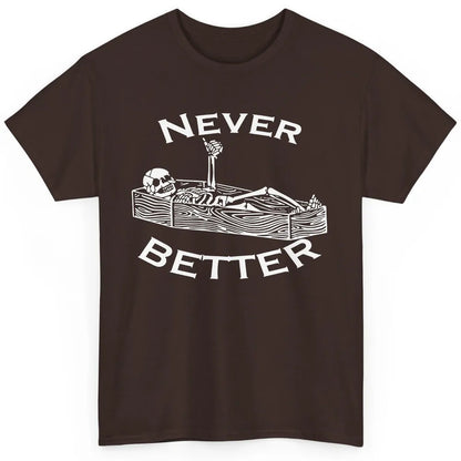 Never Better Funny Skeleton Inspiration Costume Death Skull Classic Unisex T-Shirt