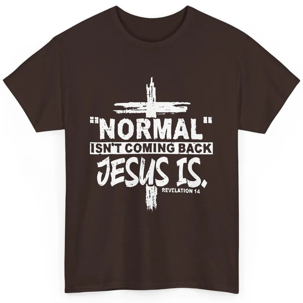 Normal Isn't Coming Back Jesus Is Bible Christian Religious Classic Unisex T-Shirt