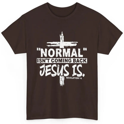 Normal Isn't Coming Back Jesus Is Bible Christian Religious Classic Unisex T-Shirt