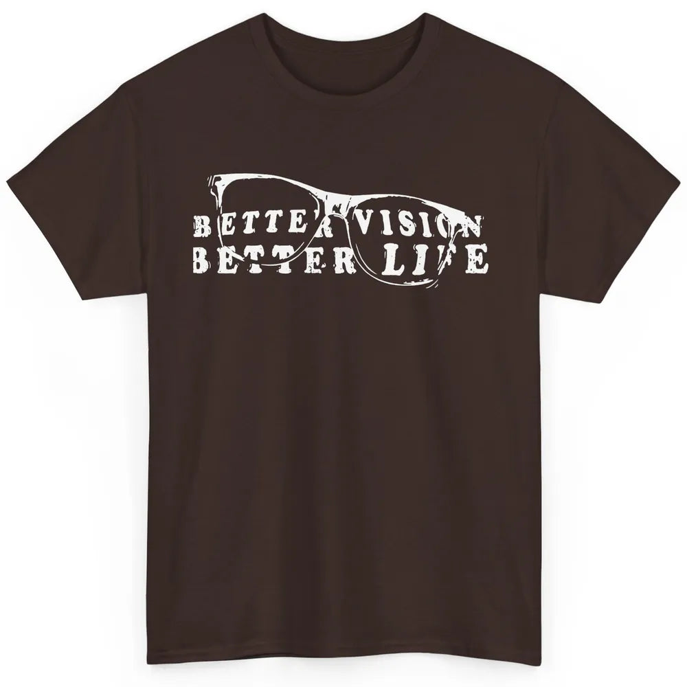 Optometrist Better Vision Better Life Eyeglasses Optician Classic Unisex T-Shirt