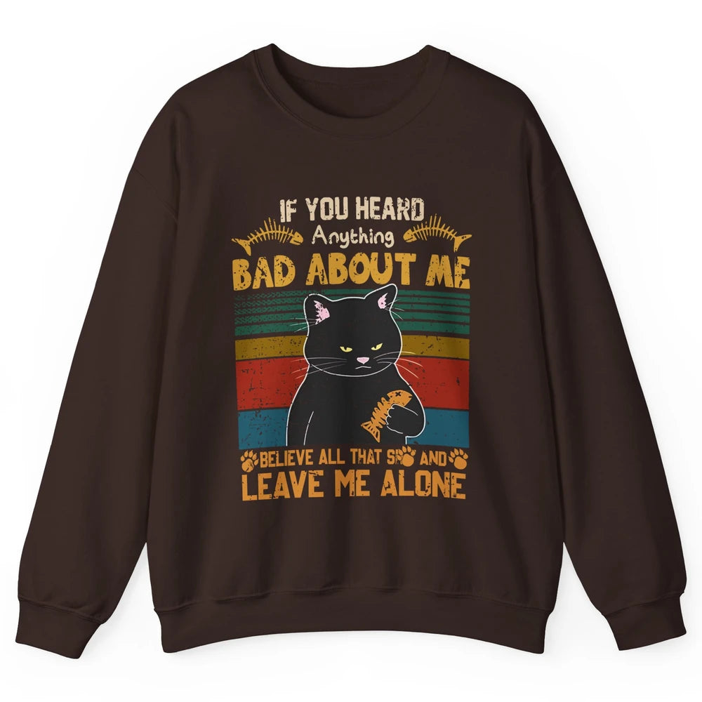 Retro Halloween Black Cat If You Heard Anything Bad About Me Unisex Crewneck Sweatshirt