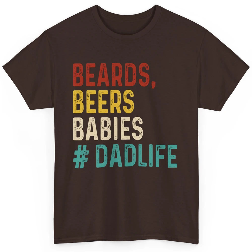 Retro Funny Beards Beers Babies Dad Life Fathers Day Gift Classic Unisex T-Shirt