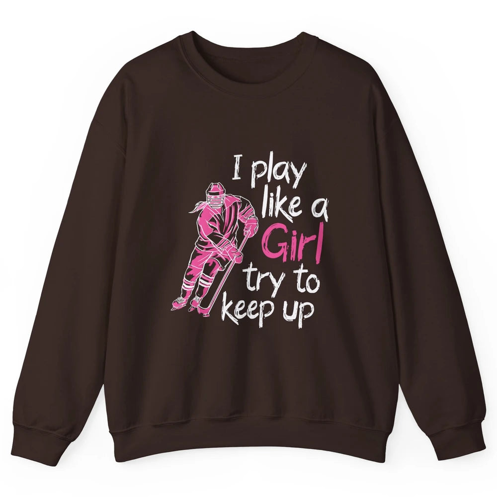 Pink Watercolor Ice Hockey Player Like Girl Try To Keep Up Unisex Crewneck Sweatshirt