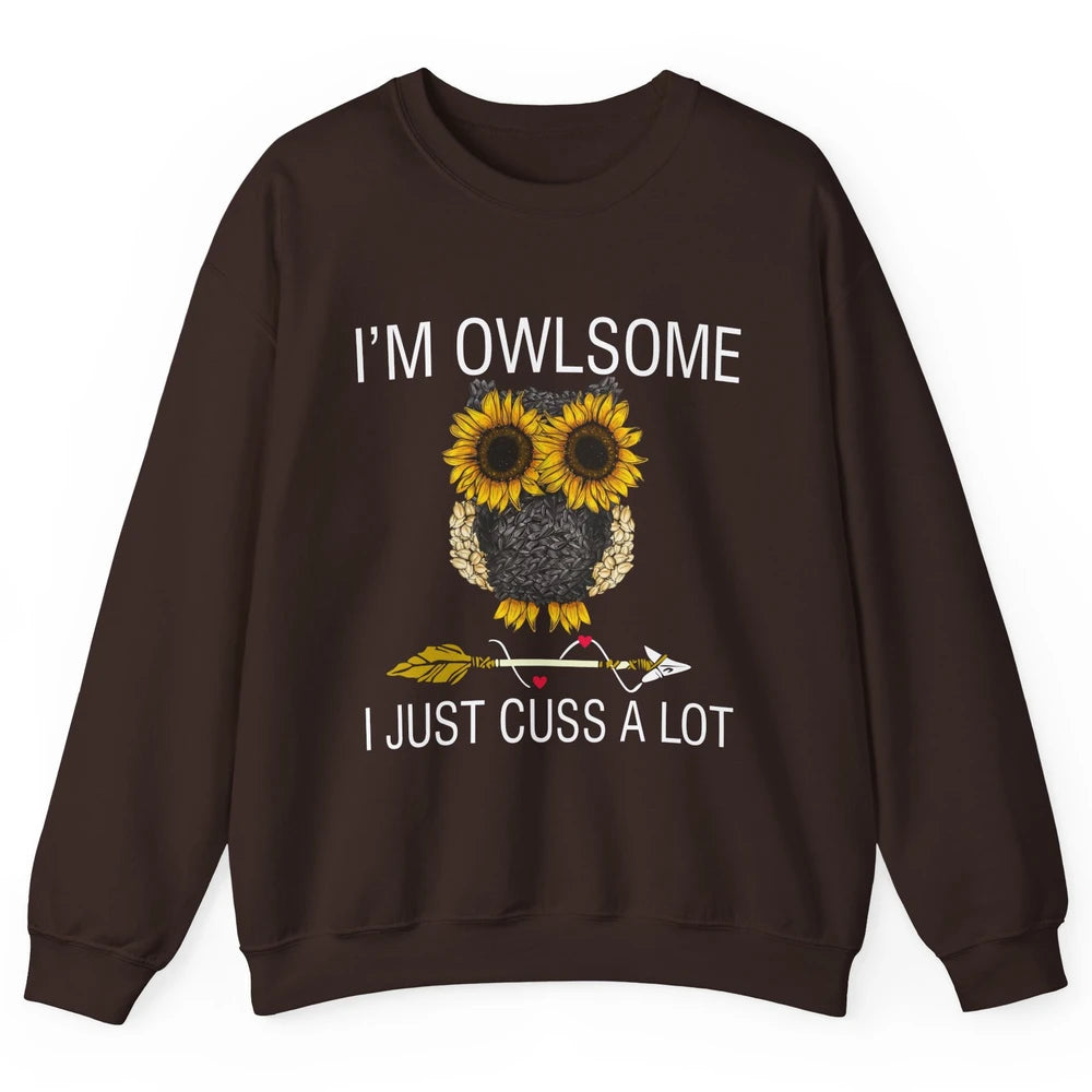 Owl Sunflower I’m Owlsome I Just Cuss A Lot Owl Lovers Gift Unisex Crewneck Sweatshirt