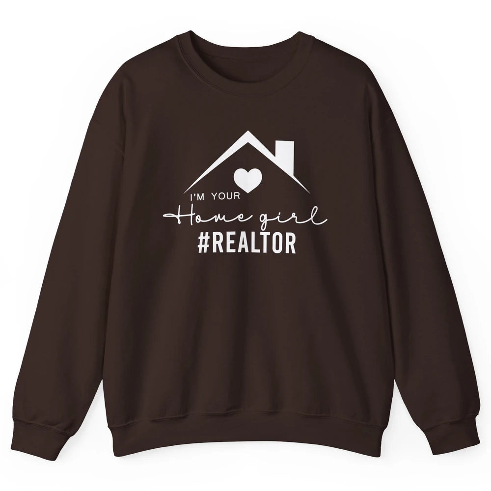 Realtor I'm Your Home Girl Real Estate Housing Investment Unisex Crewneck Sweatshirt