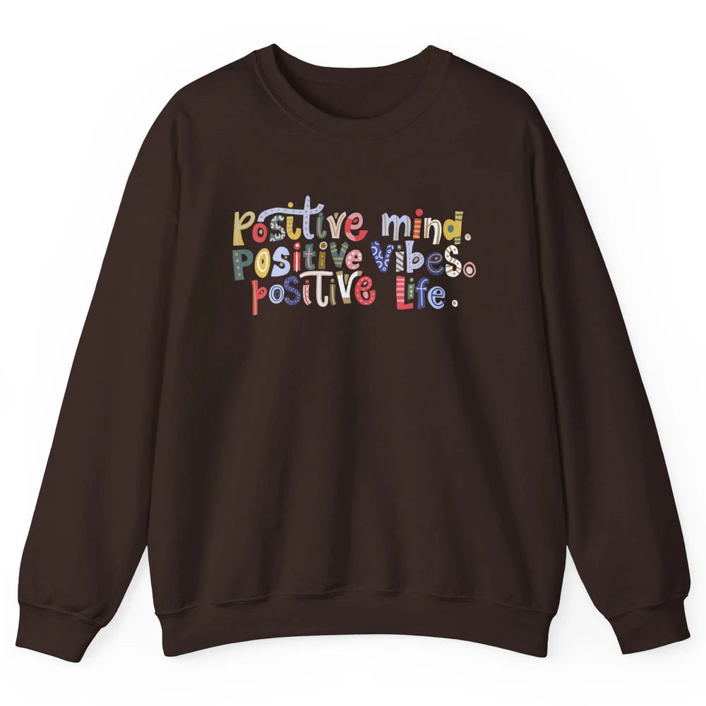 Positive Mind Positive Vibes Positive Life Motivation Quote Unisex Crewneck Sweatshirt