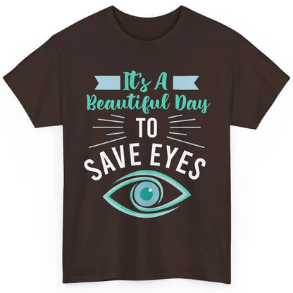 Optometrist Beautiful Day To Save Eyes Doctor Optician Life Classic Unisex T-Shirt