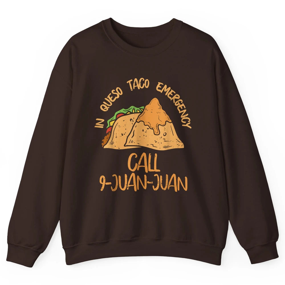 Queso Emergency Call 9 Juan Juan Taco Cinco De Mayo Fiesta Unisex Crewneck Sweatshirt