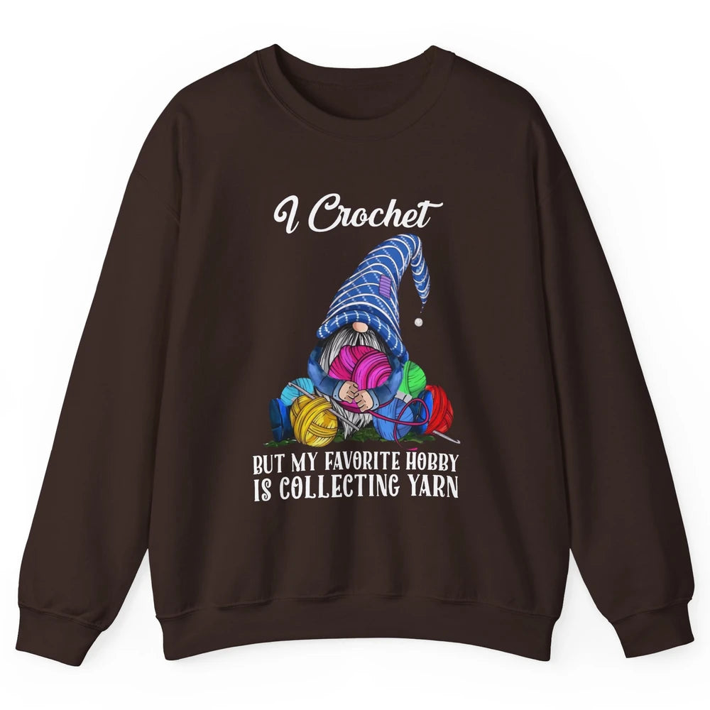 Retro Gnome Yarn I Crochet But Favorite Hobby Is Collet Yarn Unisex Crewneck Sweatshirt