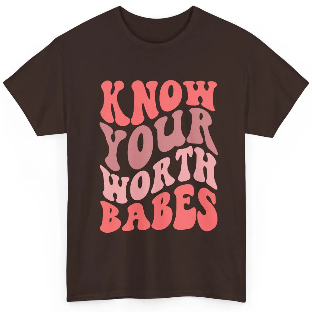Retro Know Your Worth Babes Positive Mind Happy Life Classic Unisex T-Shirt