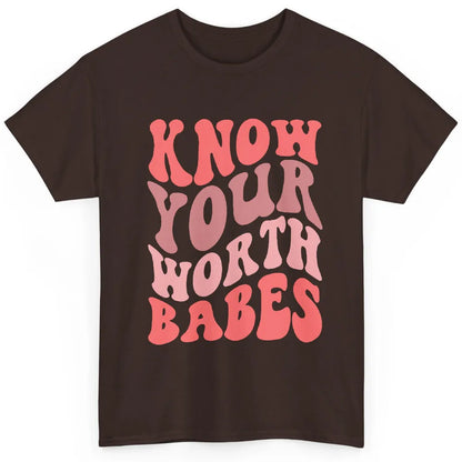 Retro Know Your Worth Babes Positive Mind Happy Life Classic Unisex T-Shirt