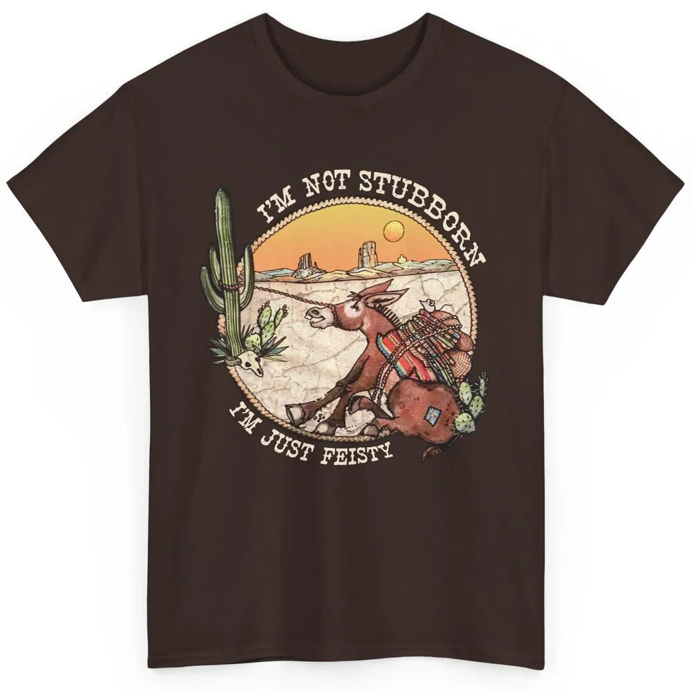 Retro Desert Western I'm Not Stubborn I'm Just Feisty Classic Unisex T-Shirt