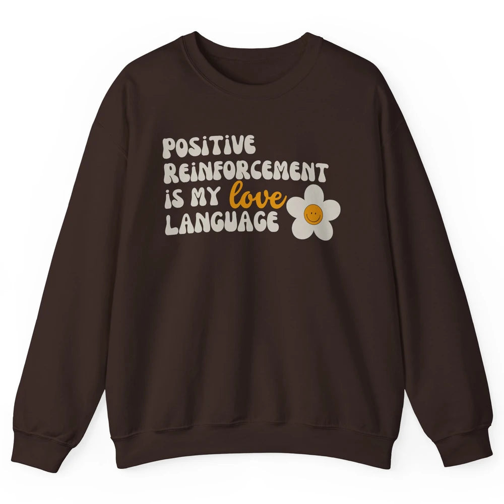 Positive Reinforcement Is My Love Language Special Education Unisex Crewneck Sweatshirt