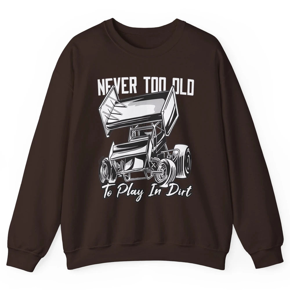 Never Old Play In Dirt Track Racing Truck Sprint Car Retro Unisex Crewneck Sweatshirt