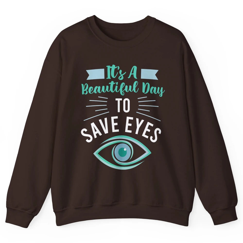 Optometrist Beautiful Day To Save Eyes Doctor Optician Life Unisex Crewneck Sweatshirt