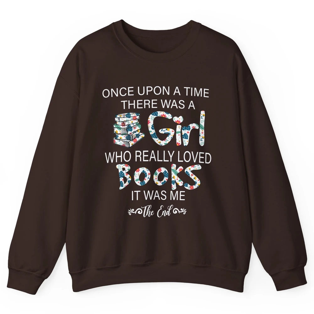 Once Upon A Time There Was A Girl Who Really Loved Books Unisex Crewneck Sweatshirt