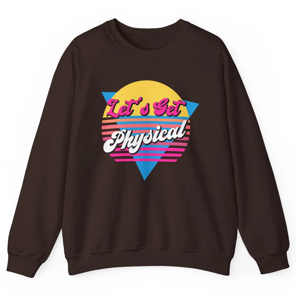 Retro Lets Get Physical Inspiration Gym Fitness 80s Workout Unisex Crewneck Sweatshirt
