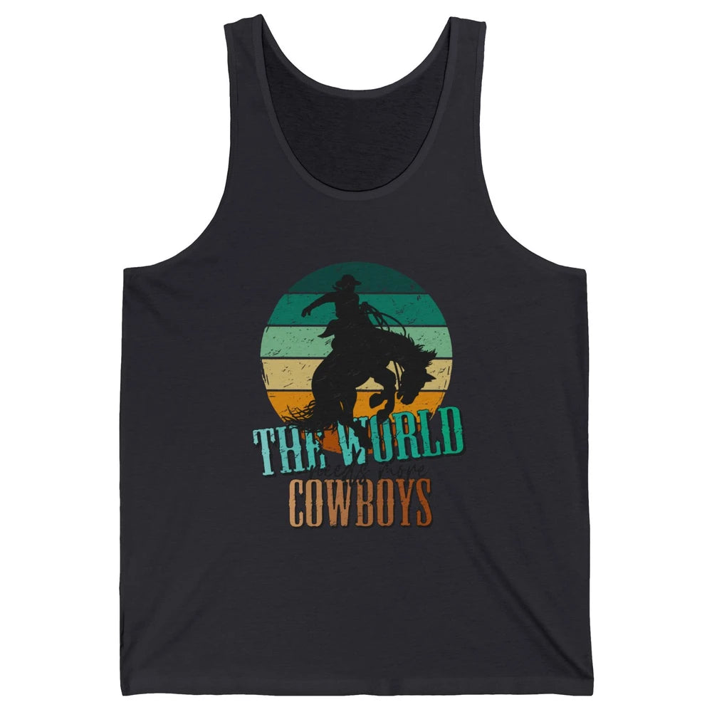 Retro Cowboy Horsing World Needs More Cowboy Western Country Unisex Jersey Tank