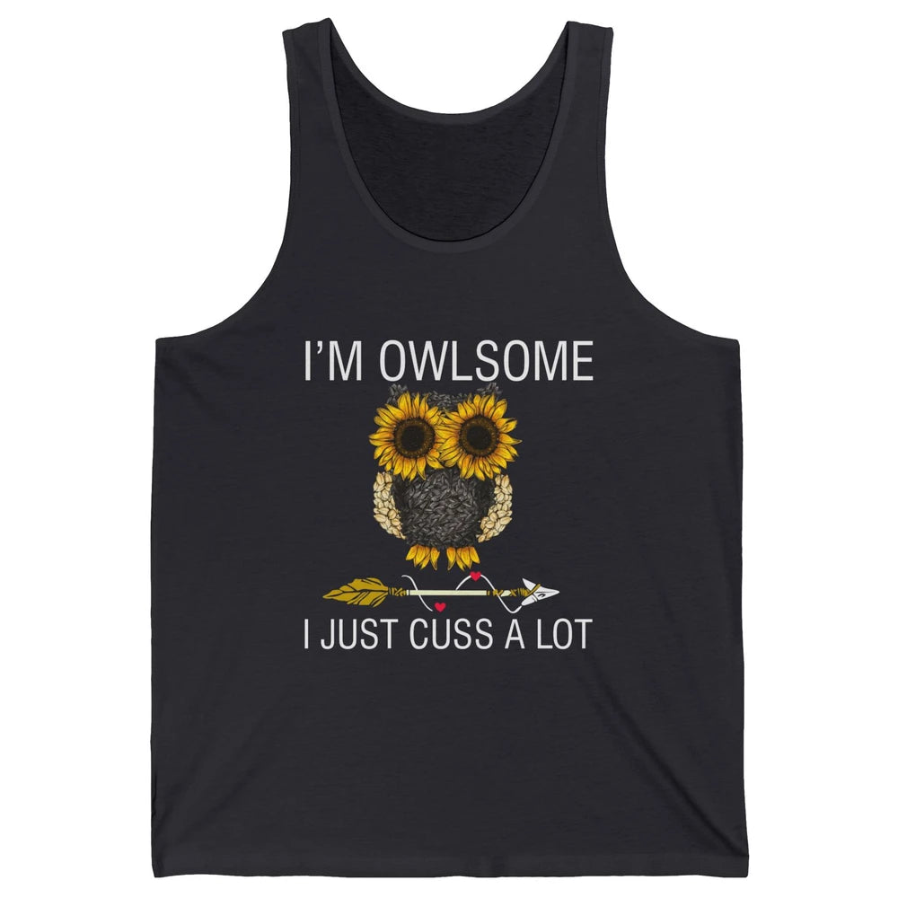 Owl Sunflower I’m Owlsome I Just Cuss A Lot Owl Lovers Gift Unisex Jersey Tank