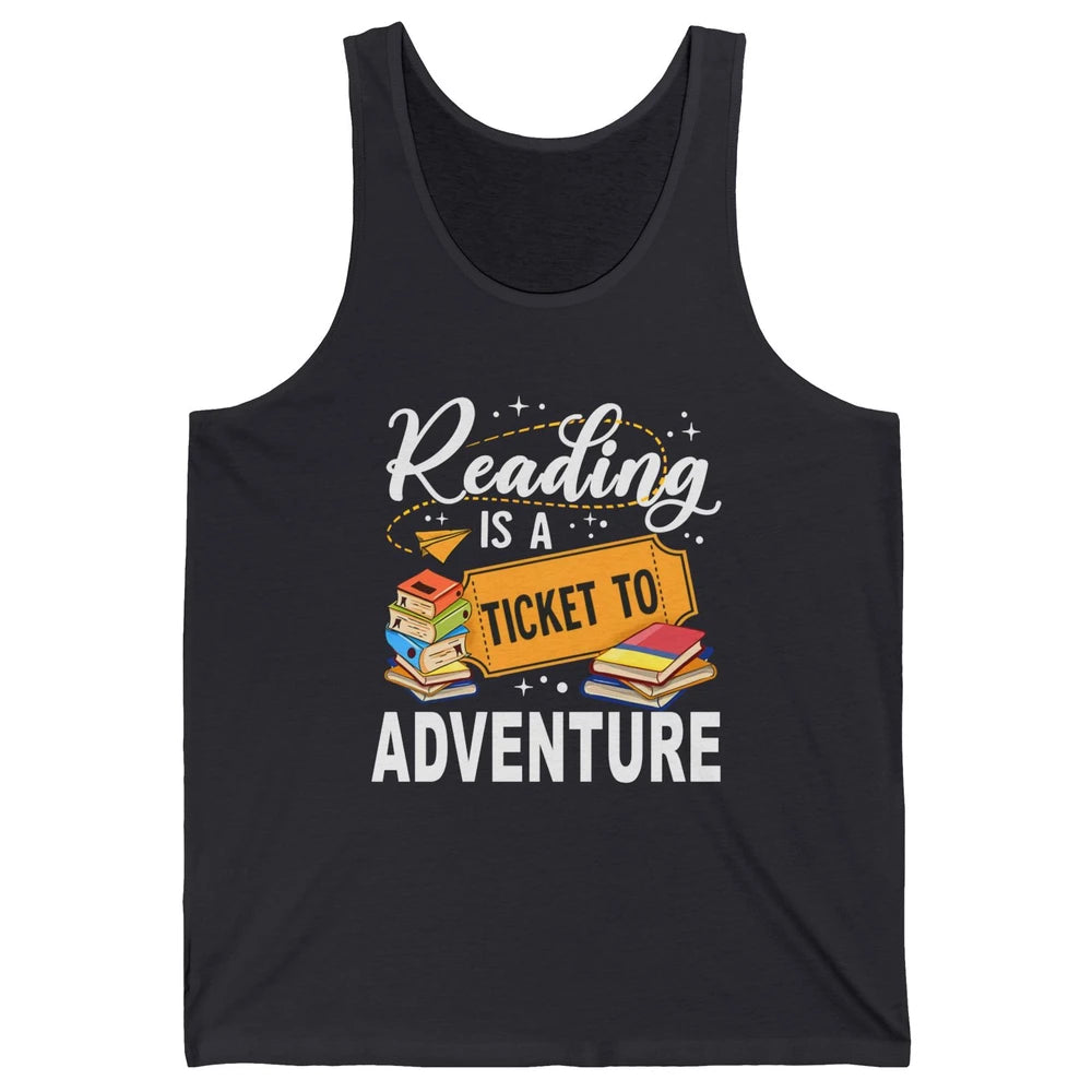 Reading Is Ticket To Adventure Book Lovers Reading Librarian Unisex Jersey Tank