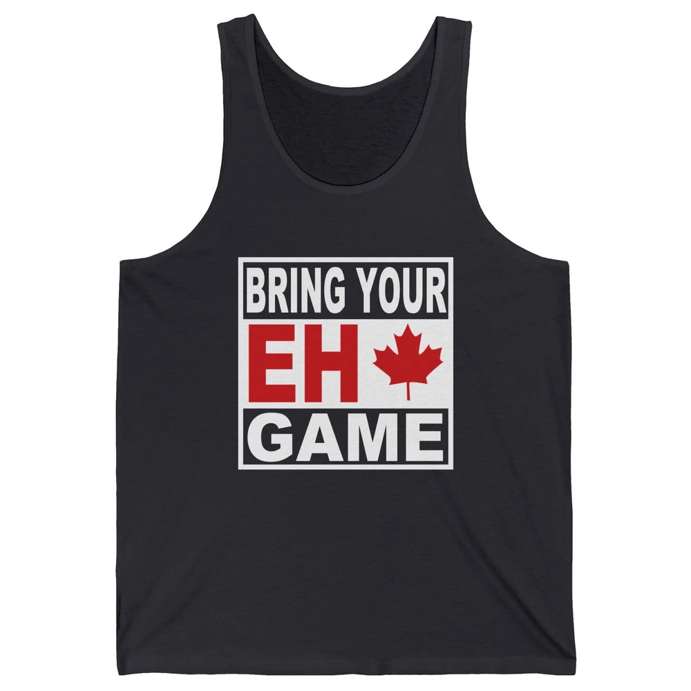 Proud Canadian Bring Your Eh Game Funny Canada Day Gifts Unisex Jersey Tank