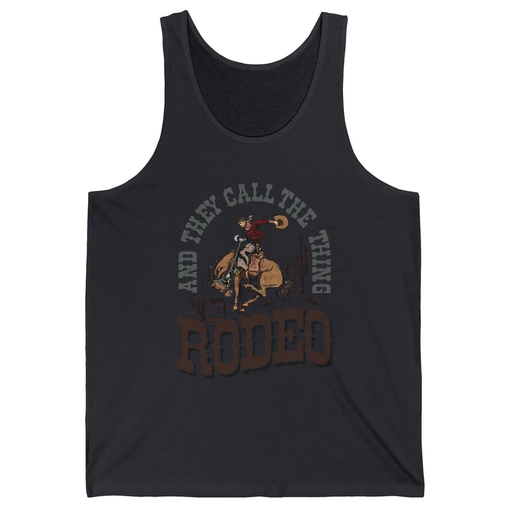 Cowboy Horsing They Call The Thing Rodeo Western Country Unisex Jersey Tank